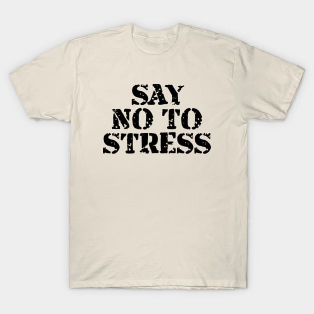 Say No To Stress T-Shirt by Texevod